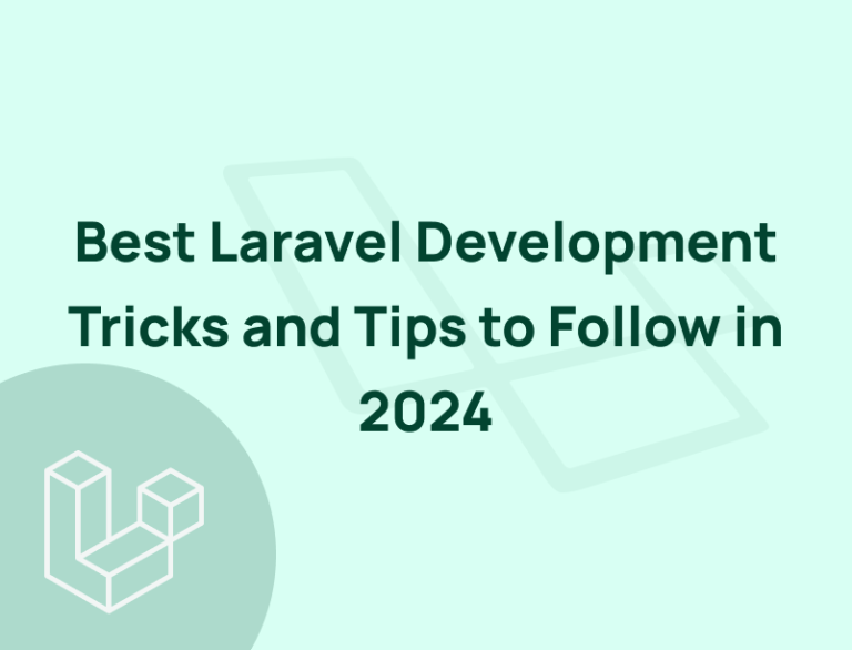 Best Laravel Development Tips and Tricks to Follow in 2024