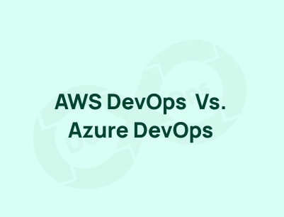 AWS DevOps vs Azure DevOps – Which is Better?