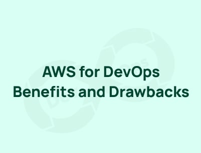 AWS for DevOps – Benefits and Drawbacks