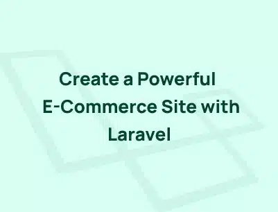 Laravel For ECommerce : Step by Step Guide For Developers