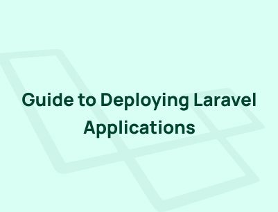 How To Deploying Laravel Applications – A Step-by-Step Guide