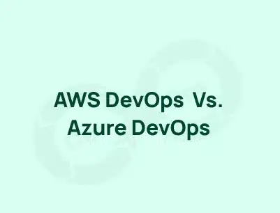 AWS DevOps vs Azure DevOps – Which is Better?